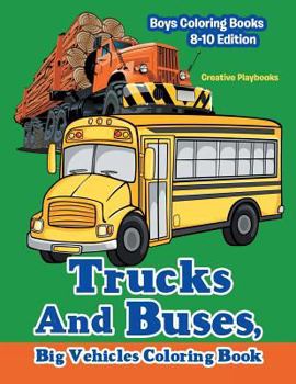 Paperback Trucks And Buses, Big Vehicles Coloring Book - Boys Coloring Books 8-10 Edition Book