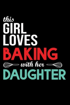 This Girl Loves Baking With Her Daughter: Funny Women Baking Blank Recipe Journal Gifts Idea. Best Baking Blank Recipe Journal Book to Write In ... Book Journal for Bakers Who love to bake.
