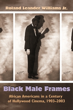 Paperback Black Male Frames: African Americans in a Century of Hollywood Cinema, 1903-2003 Book