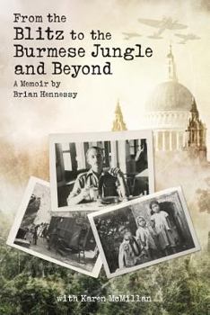 Paperback From the Blitz to the Burmese Jungle and Beyond: A World War II memoir by Brian Hennessy Book