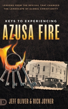 Hardcover Keys to Experiencing Azusa Fire: Lessons from the Revival that Changed the Landscape of Global Christianity Book