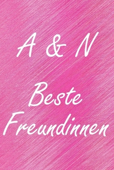 A & N. Beste Freundinnen: BFF personalisiertes Notizbuch mit den Anfangsbuchstaben der besten Freundinnen. Persönliches Tagebuch / Schreibheft / ... Seiten, glänzendes Cover (German Edition)