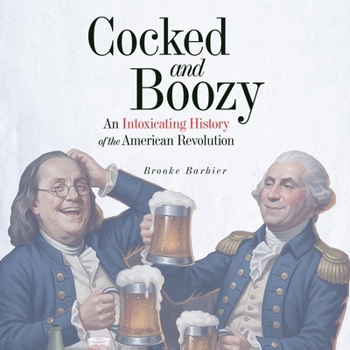 Audio CD Cocked & Boozy: An Intoxicating History of the American Revolution Book