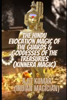 Paperback The Hindu Evocation Magic of the Guards & Goddess of the Treasuries (Kinnera Magic): The Hindu Magic guards & goddesses of the treasuries, wealth and Book