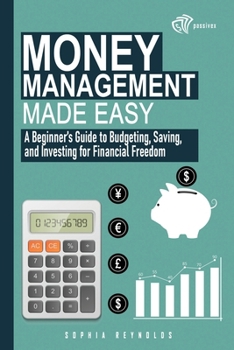 Paperback Money Management Made Easy: A Beginner's Guide to Budgeting, Saving, and Investing for Financial Freedom Book
