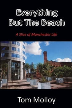 Paperback Everything But The Beach: A Slice of Manchester Life Book