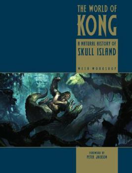 Hardcover The World of Kong: A Natural History of Skull Island Book