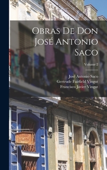 Hardcover Obras De Don José Antonio Saco; Volume 2 [Spanish] Book