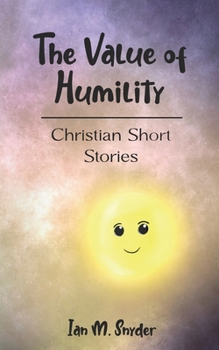 The Value of Humility: Christian Short Stories