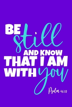 Be Still And Know That I Am With You - Psalm 46: 10: Blank Lined Notebook: Bible Scripture Christian Journals Gift 6x9 110 Blank Pages Plain White Paper Soft Cover Book