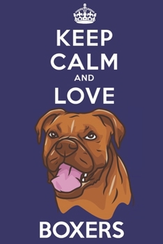 Paperback Keep Calm And Love Boxers: Funny Boxer Dog Lover Journal / Notebook / Diary Perfect for Birthday Card Present or Christmas Gift Support Mans Best Book