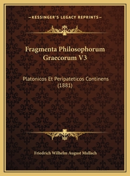 Hardcover Fragmenta Philosophorum Graecorum V3: Platonicos Et Peripateticos Continens (1881) [Latin] Book