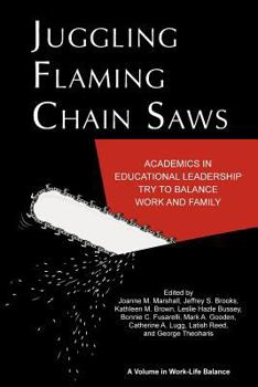 Paperback Juggling Flaming Chain Saws: Academics in Educational Leadership Try to Balance Work and Family Book