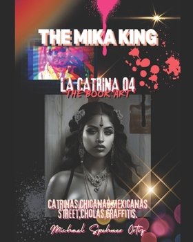 La Catrina 04 The Mika King Book Art: La Catrina 04 The Mika King Book Art 2024 LIBRO Chicano (Spanish Edition)