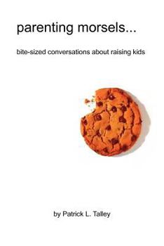 Paperback parenting morsels: bite-sized conversations about raising kids Book