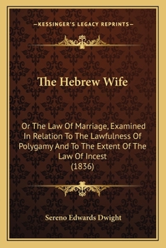 Paperback The Hebrew Wife: Or The Law Of Marriage, Examined In Relation To The Lawfulness Of Polygamy And To The Extent Of The Law Of Incest (183 Book