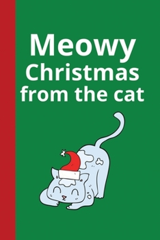 Paperback Meowy Christmas From the Cat: Funny Christmas Cat Animal Lover Gifts or Presents - Cute Lined Journal Notebook Diary to Write In for Teens Men Women Book