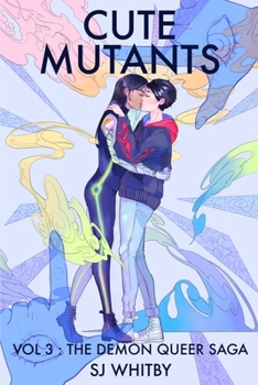 Cute Mutants Vol 3: The Demon Queer Saga - Book #3 of the Cute Mutants