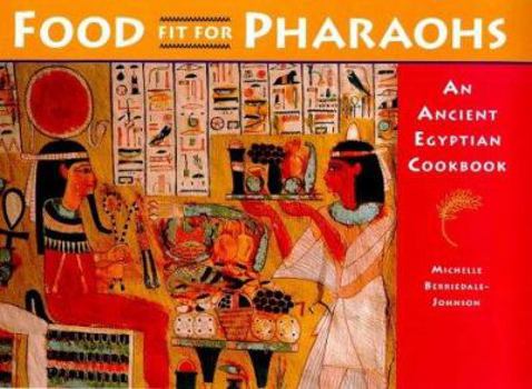 Hardcover Food Fit for Pharaohs: An Ancient Egyptian Cookbook Book