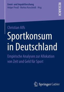 Paperback Sportkonsum in Deutschland: Empirische Analysen Zur Allokation Von Zeit Und Geld Für Sport [German] Book