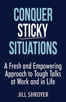 Paperback Conquer Sticky Situations: A Fresh and Empowering Approach to Tough Talks at Work and in Life Book