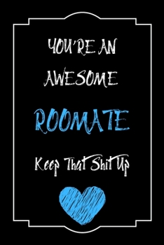 Paperback You're An Awesome Roomate Keep That Shit Up Notebook Funny Gift For Roomate: Lined Notebook / Journal Gift, 120 Pages, 6x9, Soft Cover, Matte Finish Book