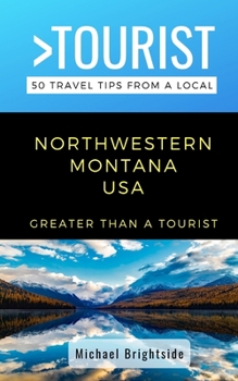 Paperback Greater Than a Tourist-Northwestern Montana USA: 50 Travel Tips from a Local Book