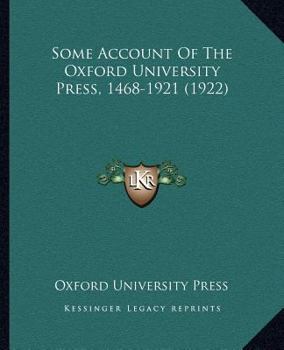 Paperback Some Account Of The Oxford University Press, 1468-1921 (1922) Book