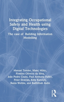 Hardcover Integrating Occupational Safety and Health Using Digital Technologies: The Case of Building Information Modelling Book