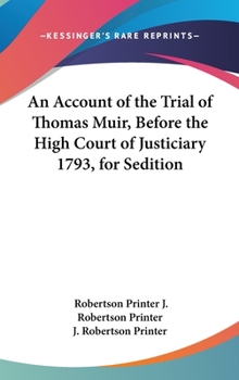 Hardcover An Account of the Trial of Thomas Muir, Before the High Court of Justiciary 1793, for Sedition Book