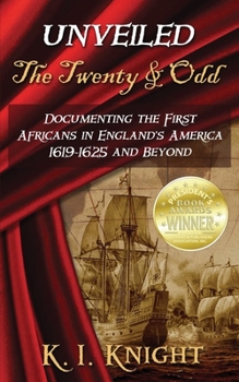 Paperback UNVEILED - The Twenty & Odd: Documenting the First Africans in England's America 1619-1625 and Beyond Book