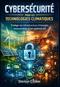 Paperback Cybersécurité pour les technologies climatiques: protéger les infrastructures d'énergies renouvelables et les systèmes IoT [French] Book