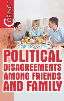 Library Binding Coping with Political Disagreements Among Friends and Family Book