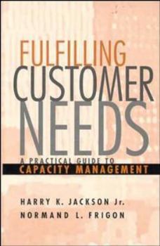 Hardcover Fulfilling Customer Needs: A Practical Guide to Capacity Management Book