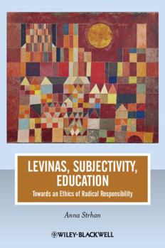 Paperback Levinas, Subjectivity, Education: Towards an Ethics of Radical Responsibility Book