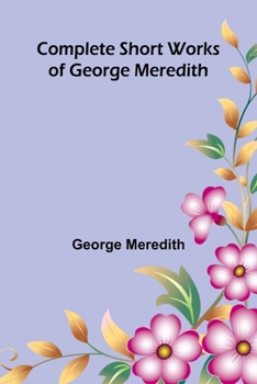 Paperback Complete Short Works of George Meredith Book