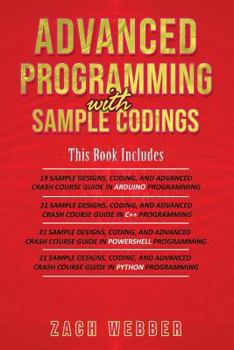 Paperback Advanced Programming with Sample Codings: 4 Books in 1- Arduino, C++, Powershell and Python Programming with Sample Designs and Codings Book