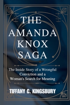 Paperback The Amanda Knox Saga: The Inside Story of a Wrongful Conviction and a Woman's Search for Meaning Book
