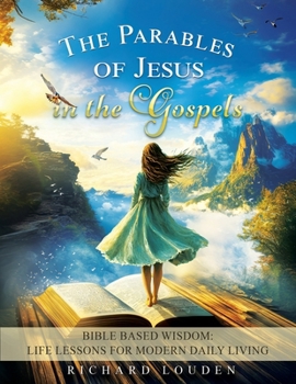 Paperback The Parables of Jesus in the Gospels: Bible Based Wisdom: Life Lessons for Modern Daily Living Book