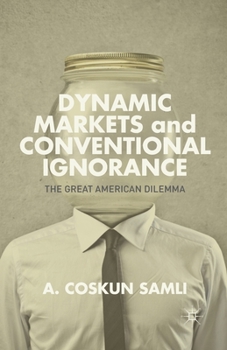 Paperback Dynamic Markets and Conventional Ignorance: The Great American Dilemma Book