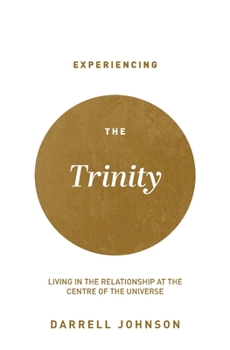 Paperback Experiencing the Trinity: Living in the Relationship at the Centre of the Universe Book