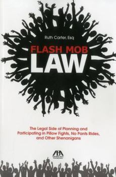Paperback Flash Mob Law: The Legal Side of Planning and Participating in Pillow Fights, No Pants Rides, and Other Shenanigans Book
