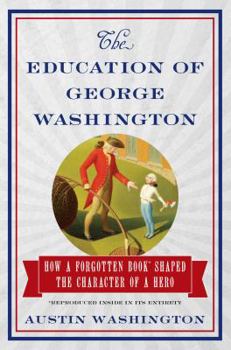 Hardcover The Education of George Washington: How a Forgotten Book Shaped the Character of a Hero Book