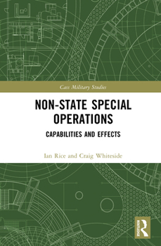 Non-state Special Operations: Capabilities and Effects (Cass Military Studies)