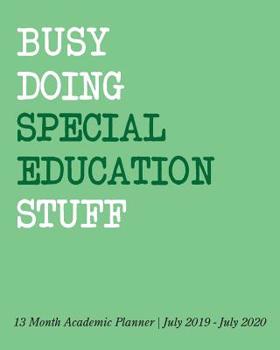 Paperback Busy Doing Special Education Stuff: 13 Month Academic Planner July 2019 - July 2020 Book