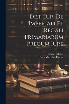 Paperback Disp. Iur. De Imperiali Et Regali Primariarum Precum Iure Book
