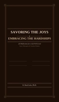 Savoring the Joys, Embracing the Hardships: 225 Reflections for a Life Well Lived