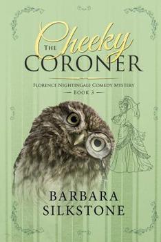 Paperback The Cheeky Coroner: Florence Nightingale Comedy Mystery Book 3 Book