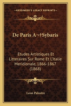 Paperback De Paris A Sybaris: Etudes Artistiques Et Litteraires Sur Rome Et L'Italie Meridionale, 1866-1867 (1868) [French] Book