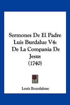 Paperback Sermones De El Padre Luis Burdalue V4: De La Compania De Jesus (1740) [Latin] Book